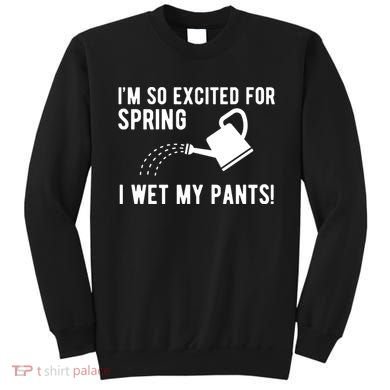 Im So Excited For Spring I Wet My Pants Funny Sweatshirt