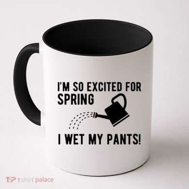 Im So Excited For Spring I Wet My Pants Funny Coffee Mug