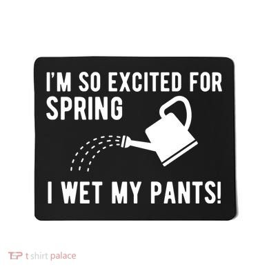 Im So Excited For Spring I Wet My Pants Funny Mousepad