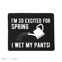 Im So Excited For Spring I Wet My Pants Funny Mousepad thumb 0