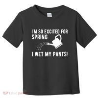 Im So Excited For Spring I Wet My Pants Funny Toddler T-Shirt thumb 0