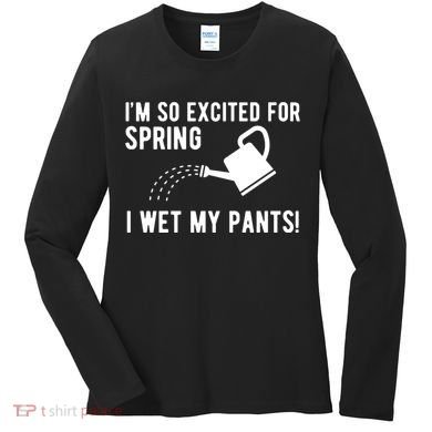 Im So Excited For Spring I Wet My Pants Funny Women's Long Sleeve Shirt