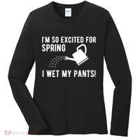 Im So Excited For Spring I Wet My Pants Funny Women's Long Sleeve Shirt thumb 0