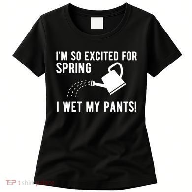 Im So Excited For Spring I Wet My Pants Funny Women's T-Shirt