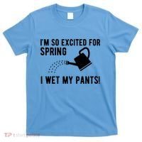 Im So Excited For Spring I Wet My Pants Funny T-Shirt thumb 0