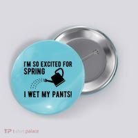 Im So Excited For Spring I Wet My Pants Funny Button thumb 0