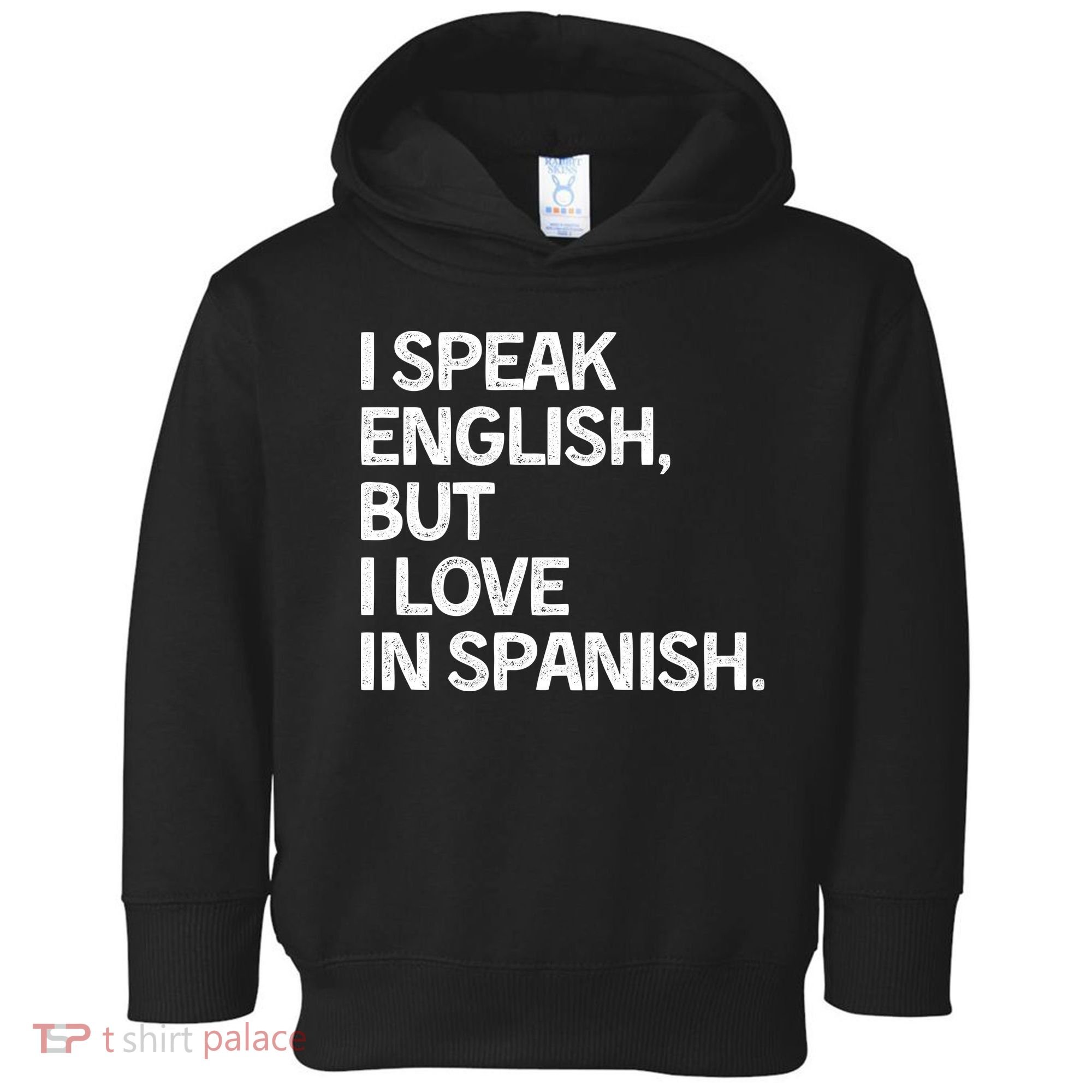I Speak English But I Love In Spanish Toddler Hoodie