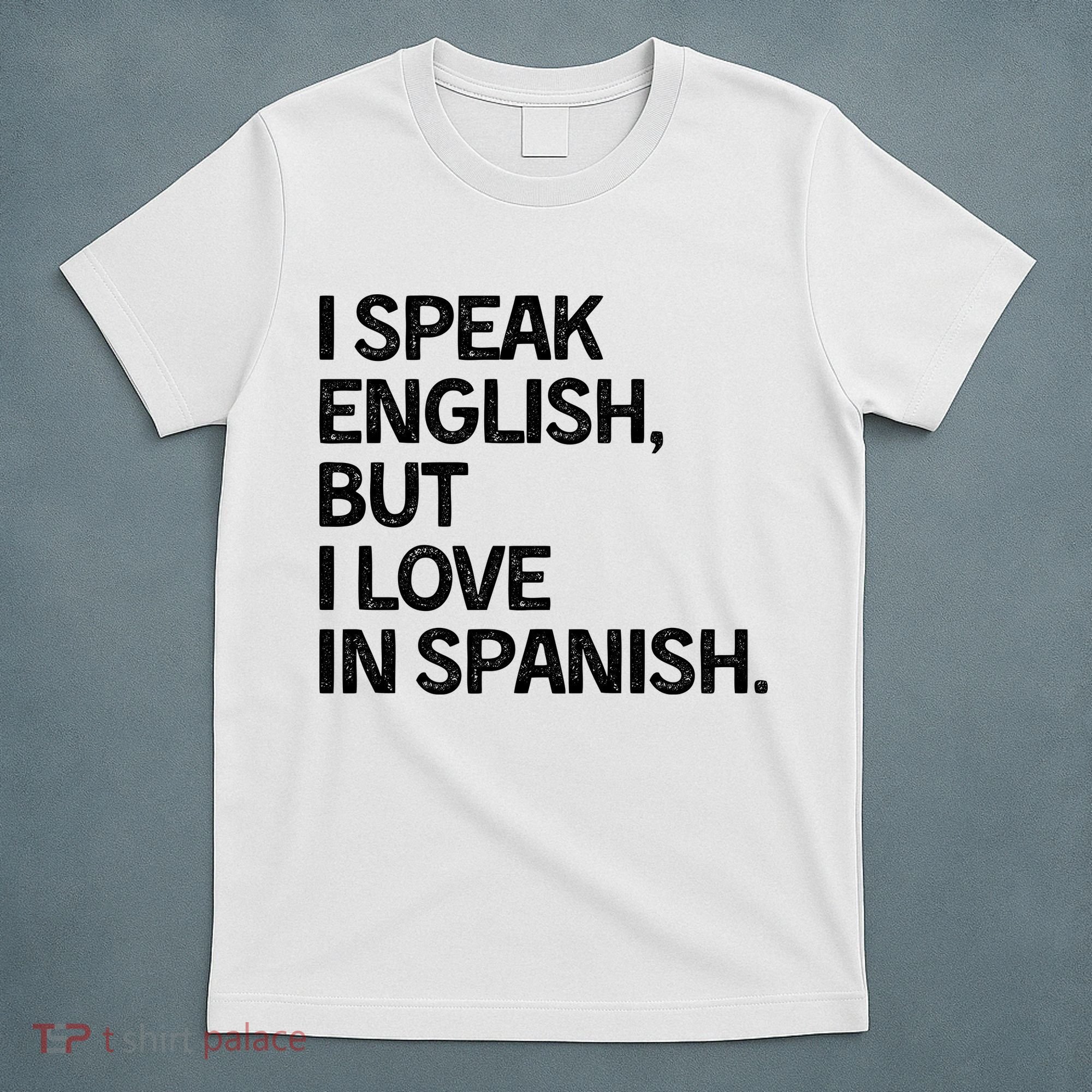I Speak English But I Love In Spanish T-Shirt