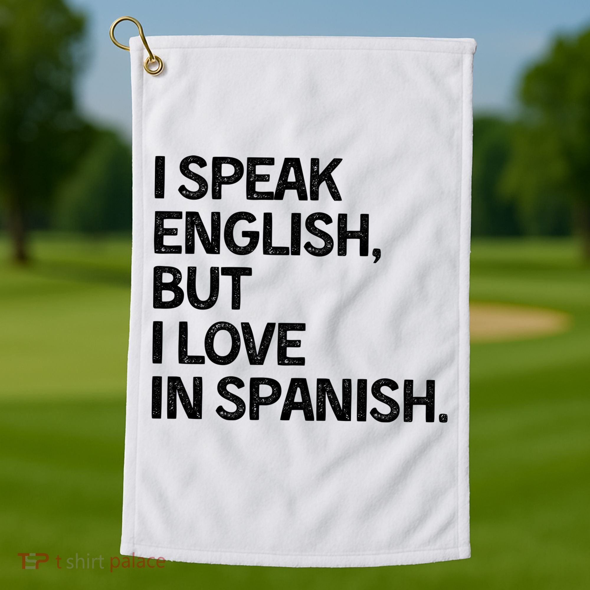 I Speak English But I Love In Spanish Golf Towel