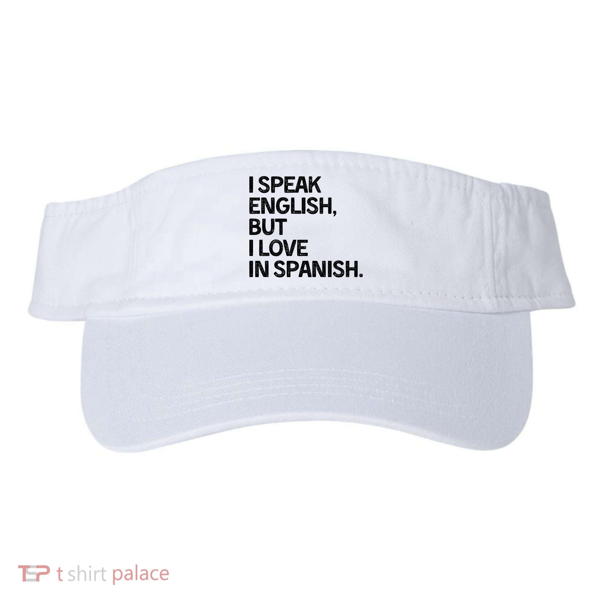 I Speak English But I Love In Spanish Visor