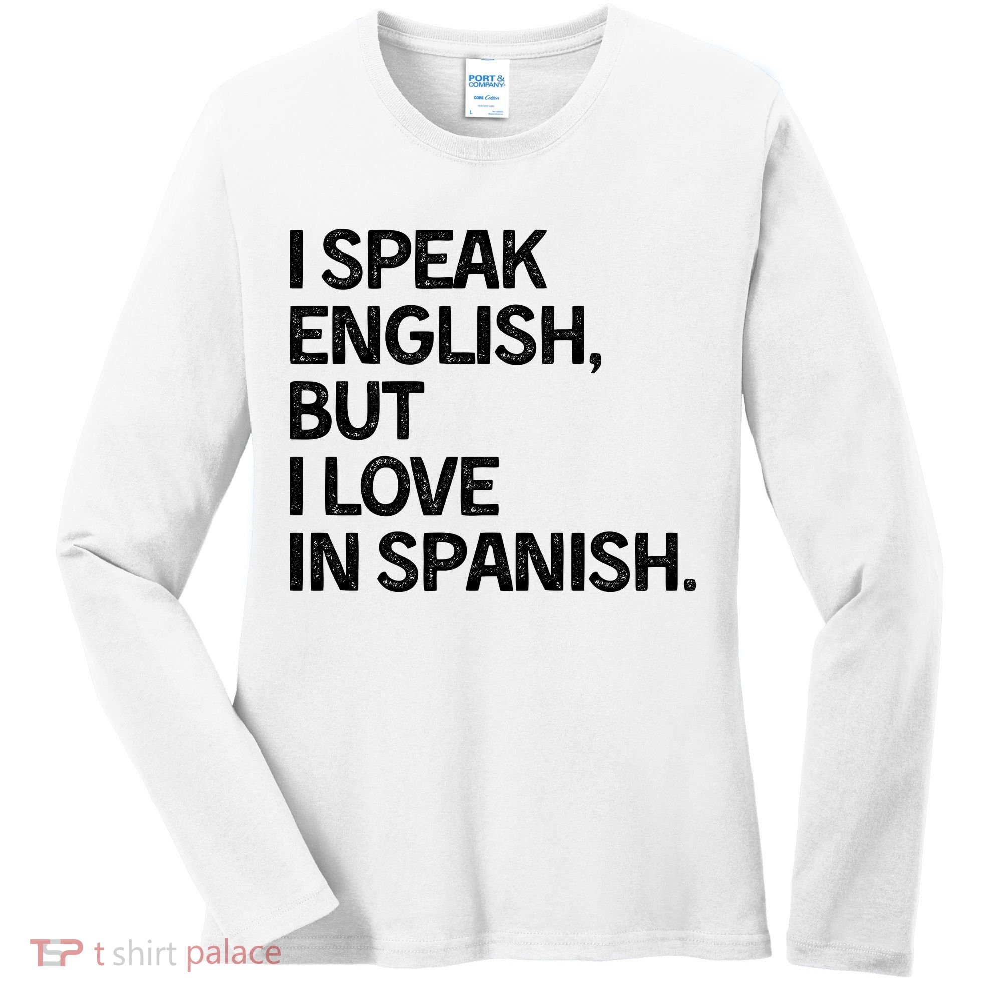 I Speak English But I Love In Spanish Women's Long Sleeve Shirt