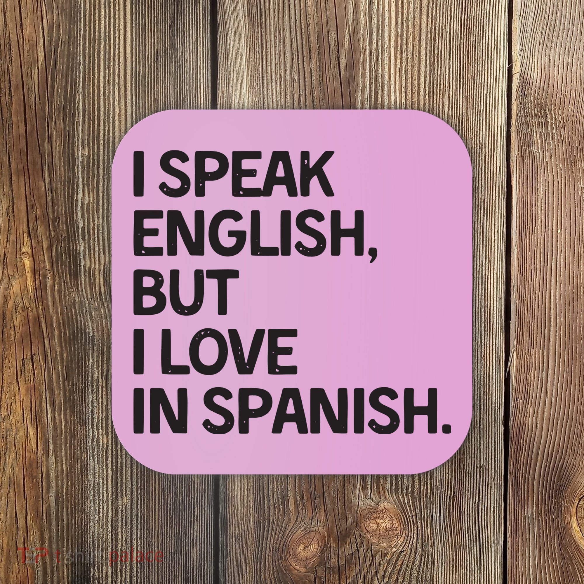 I Speak English But I Love In Spanish Coaster