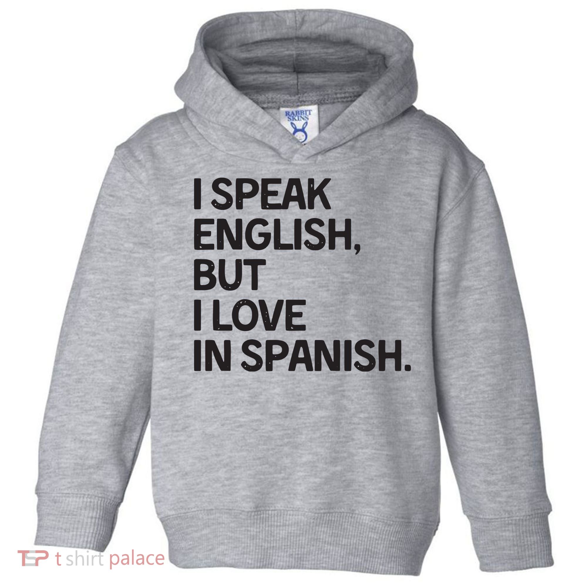 I Speak English But I Love In Spanish Toddler Hoodie