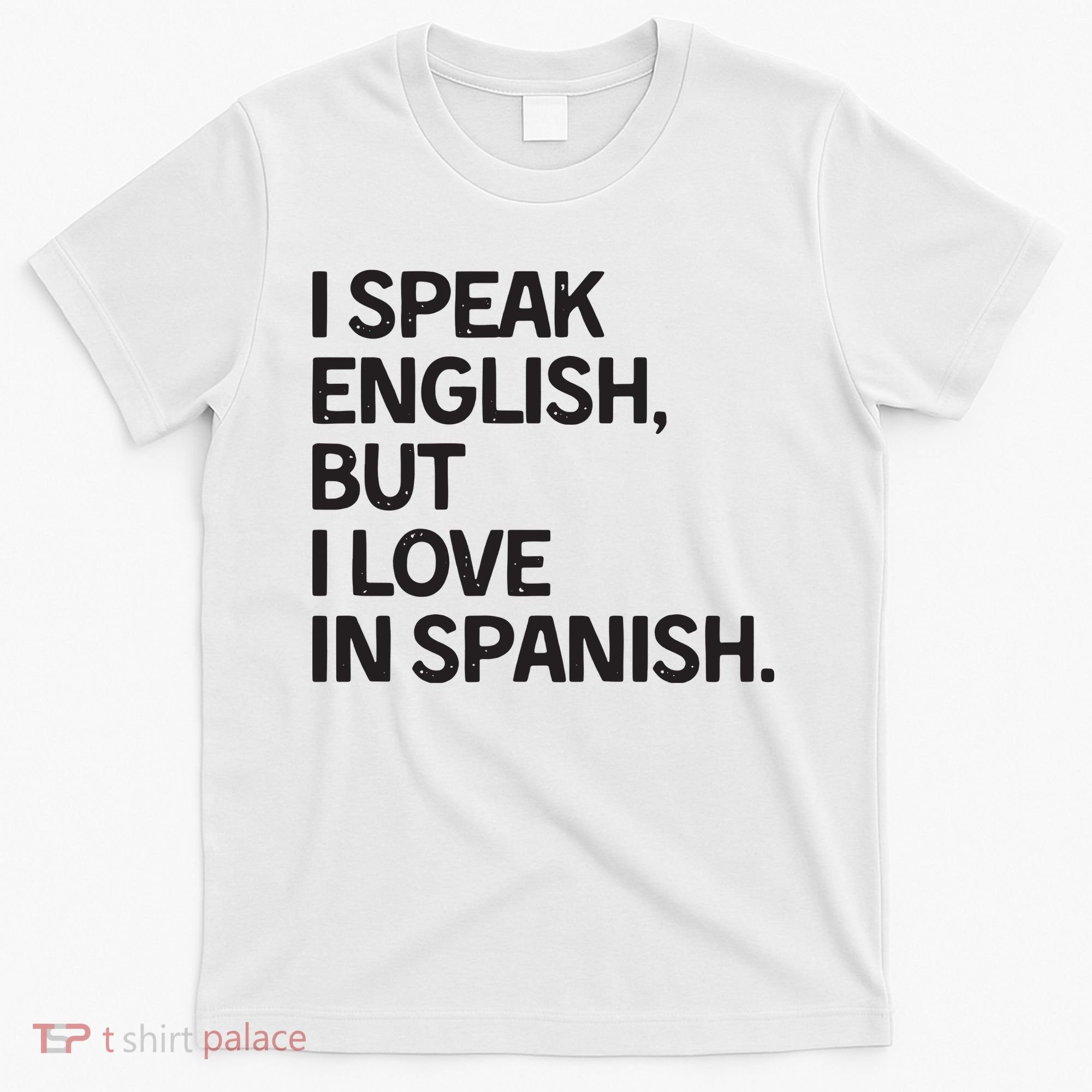 I Speak English But I Love In Spanish T-Shirt