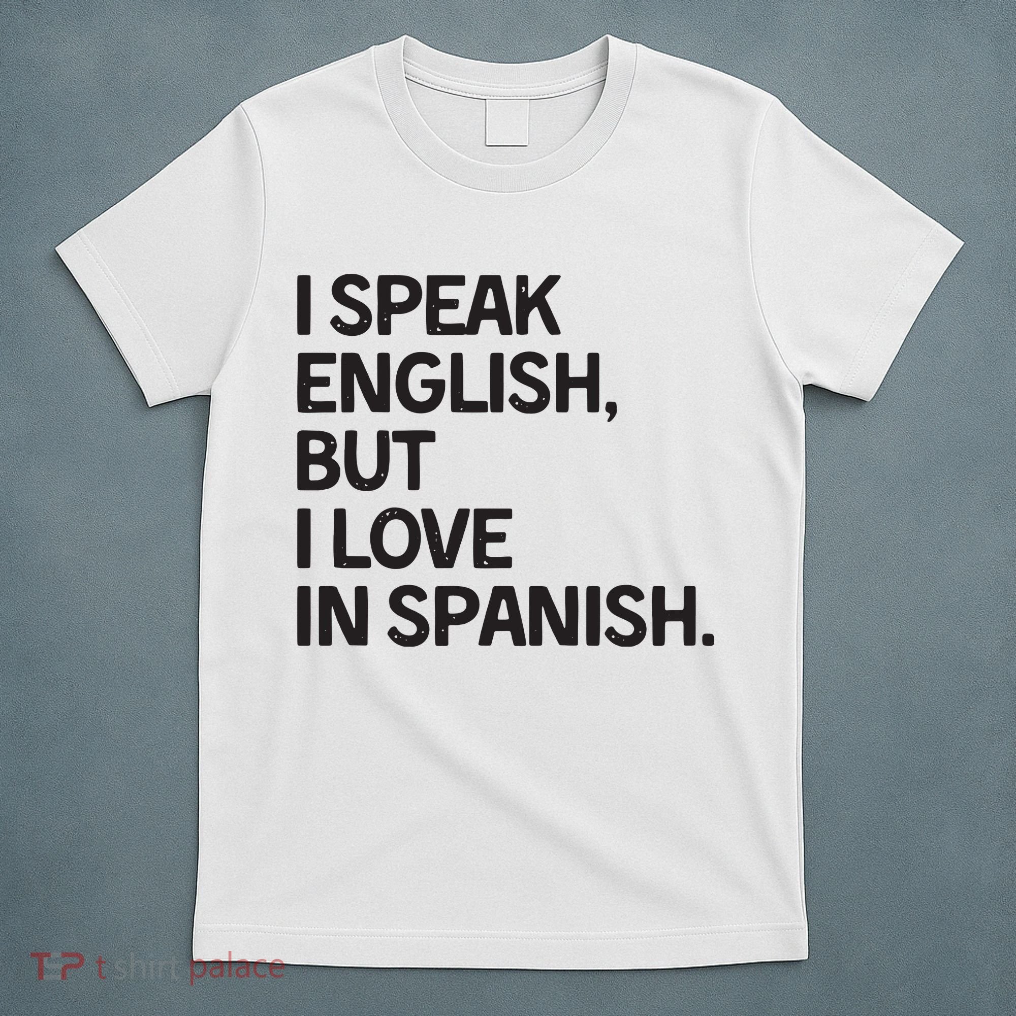 I Speak English But I Love In Spanish T-Shirt
