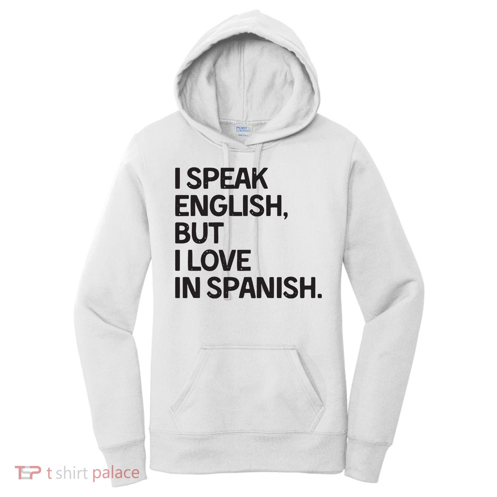 I Speak English But I Love In Spanish Women's Hoodie