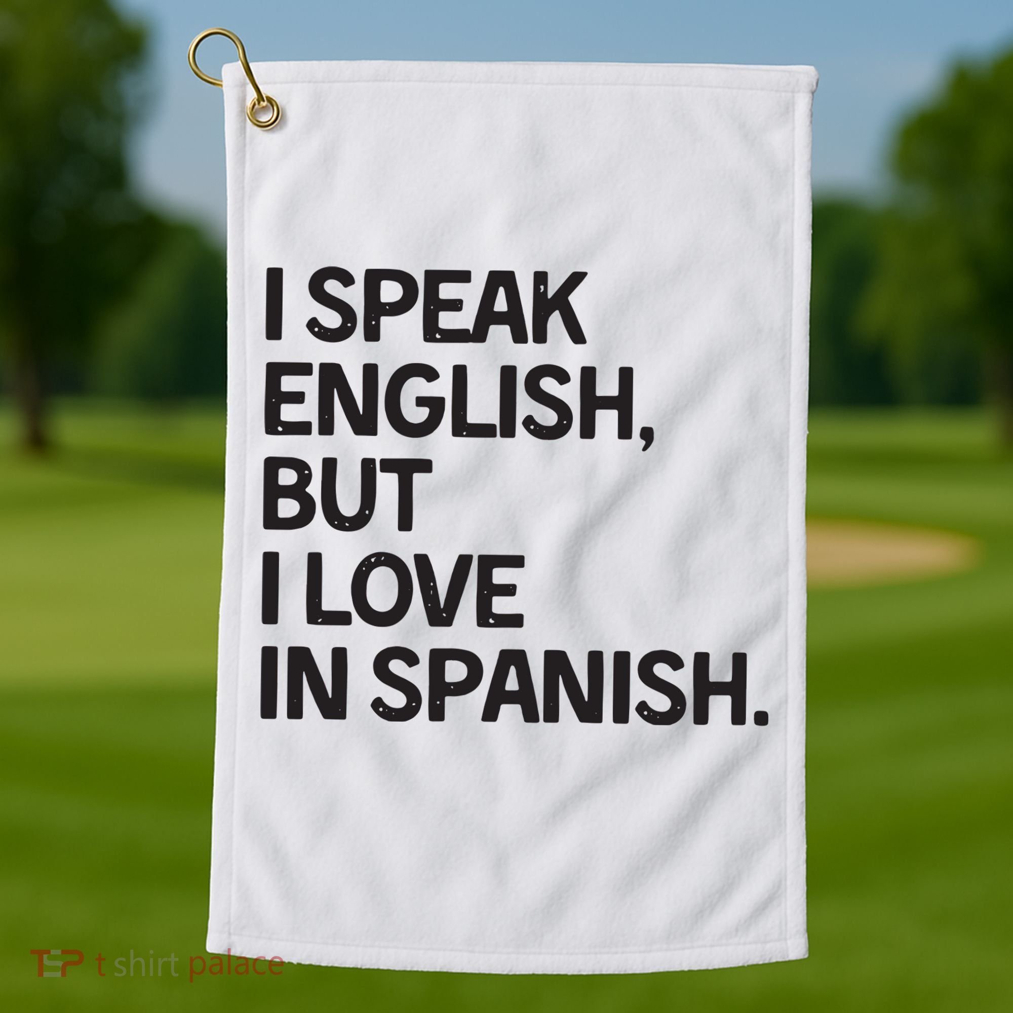 I Speak English But I Love In Spanish Golf Towel