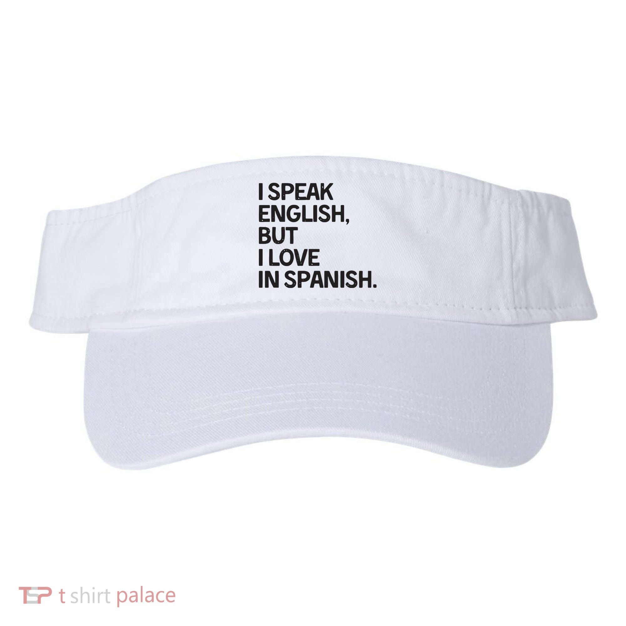 I Speak English But I Love In Spanish Visor