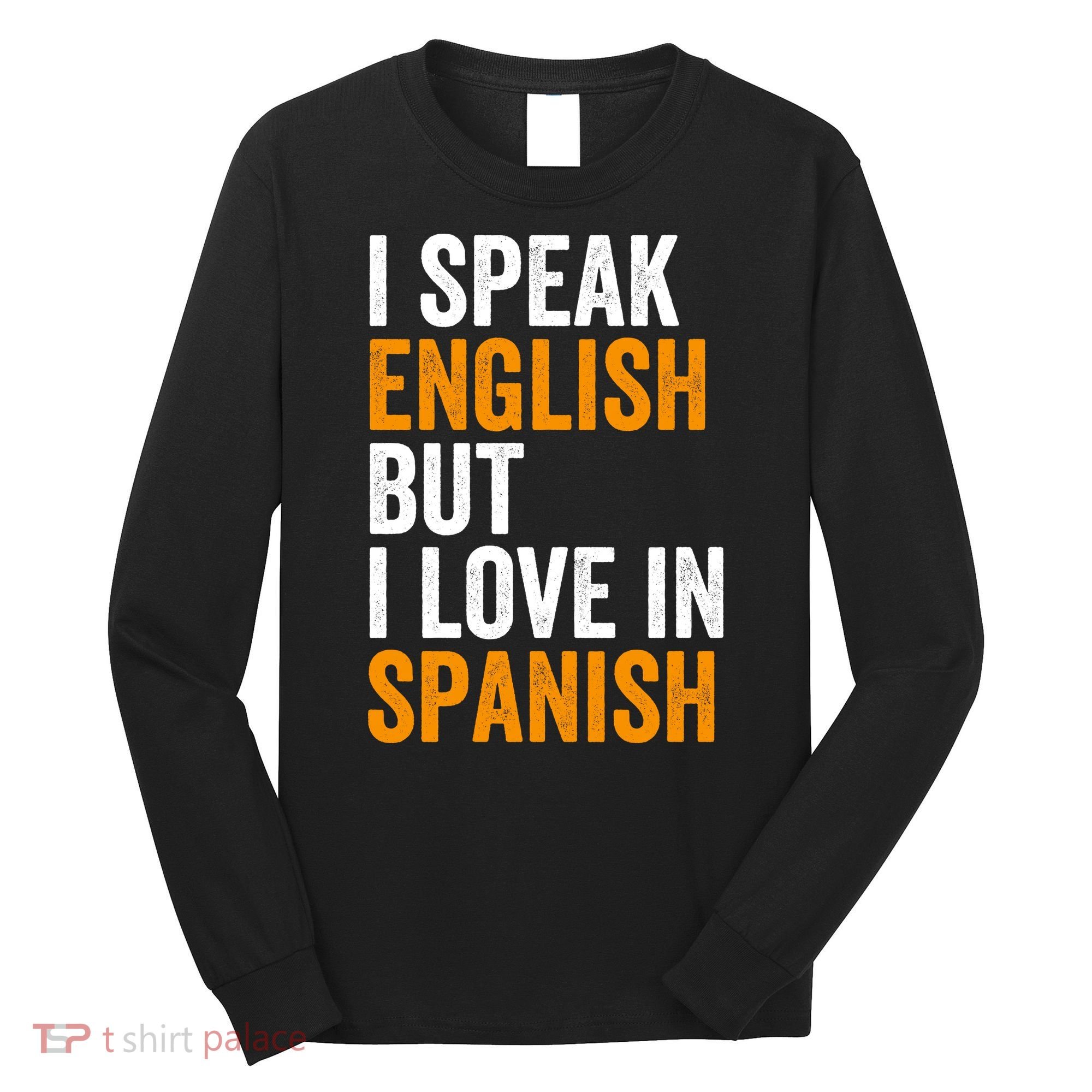 I Speak English But I Love In Spanish Long Sleeve Shirt