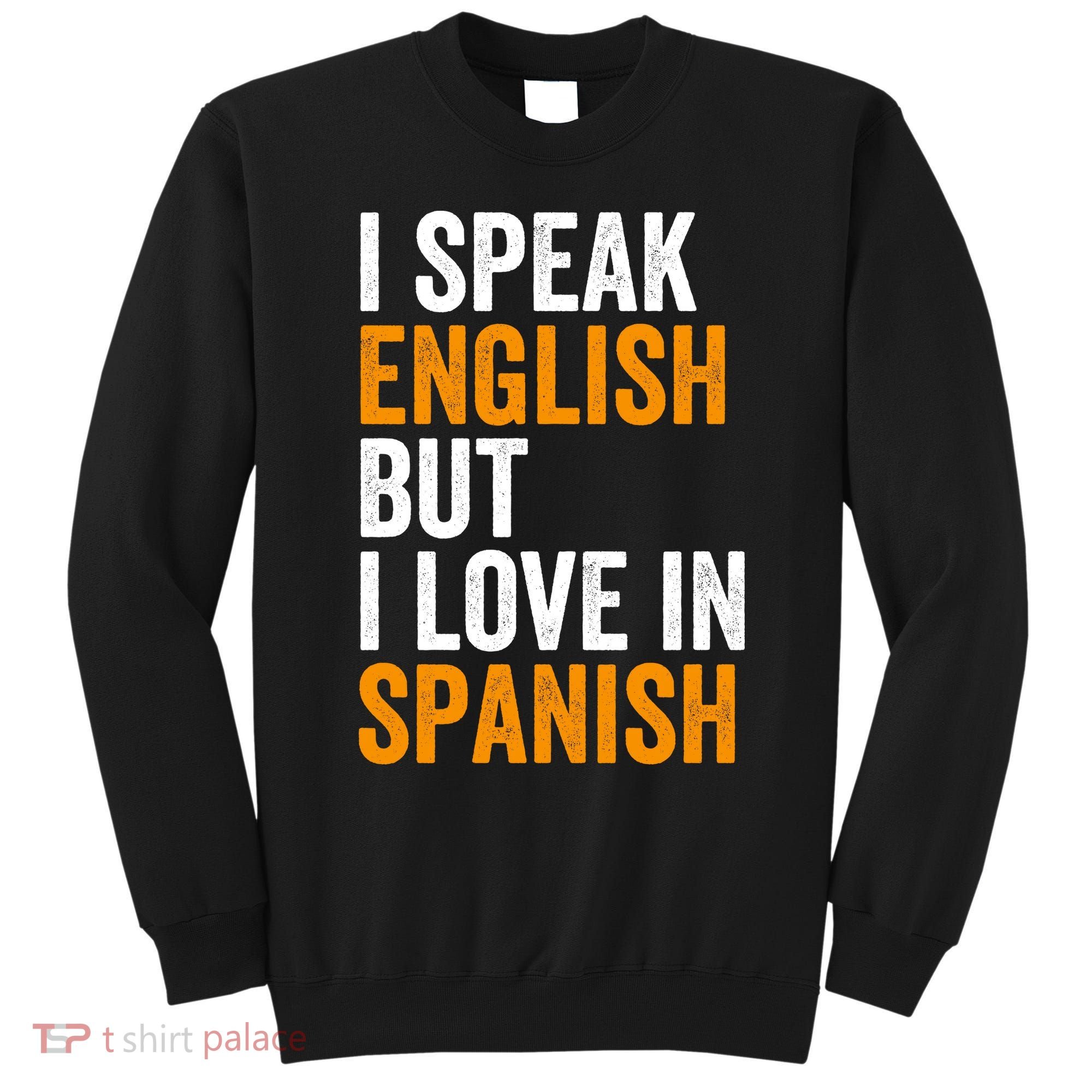 I Speak English But I Love In Spanish Sweatshirt