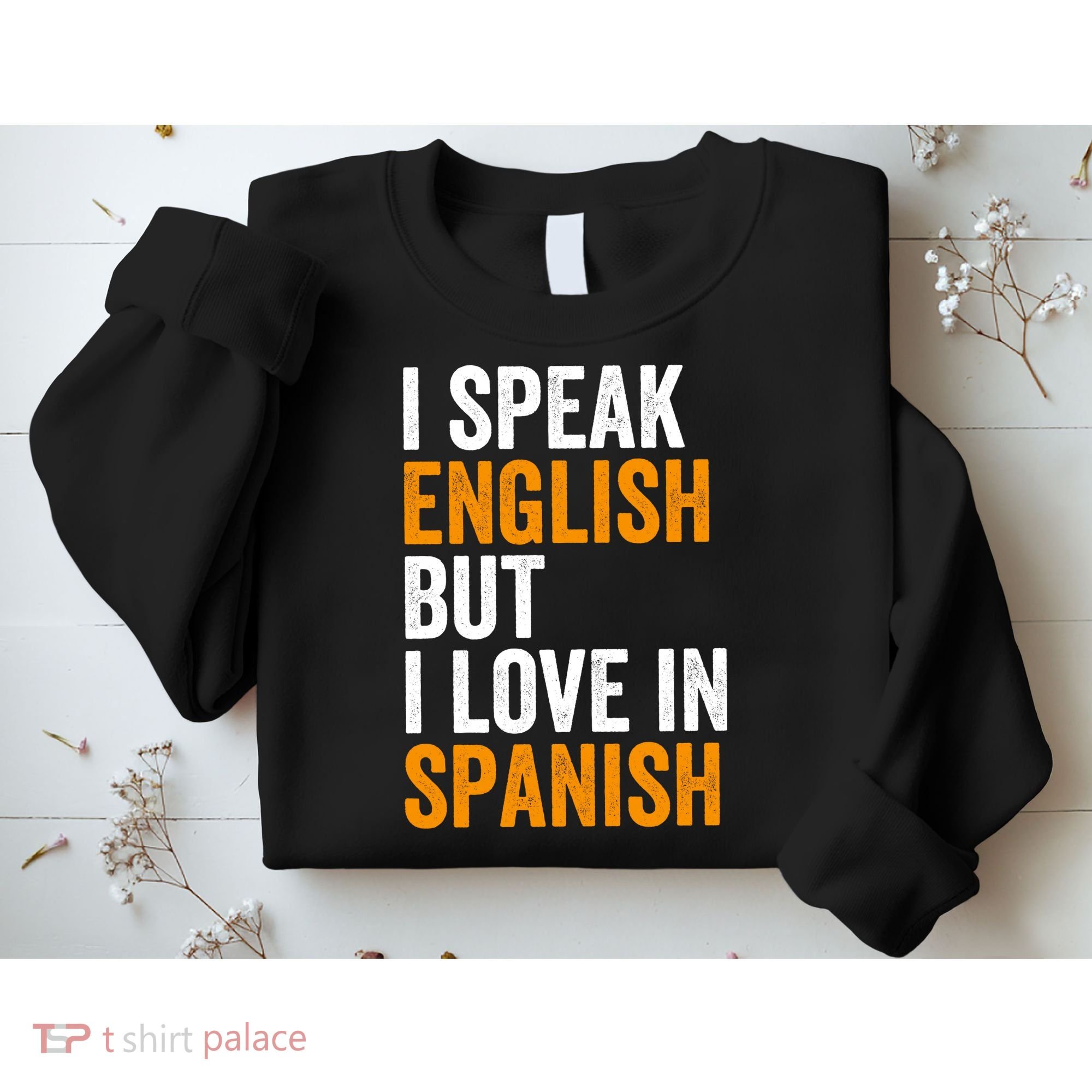 I Speak English But I Love In Spanish Sweatshirt