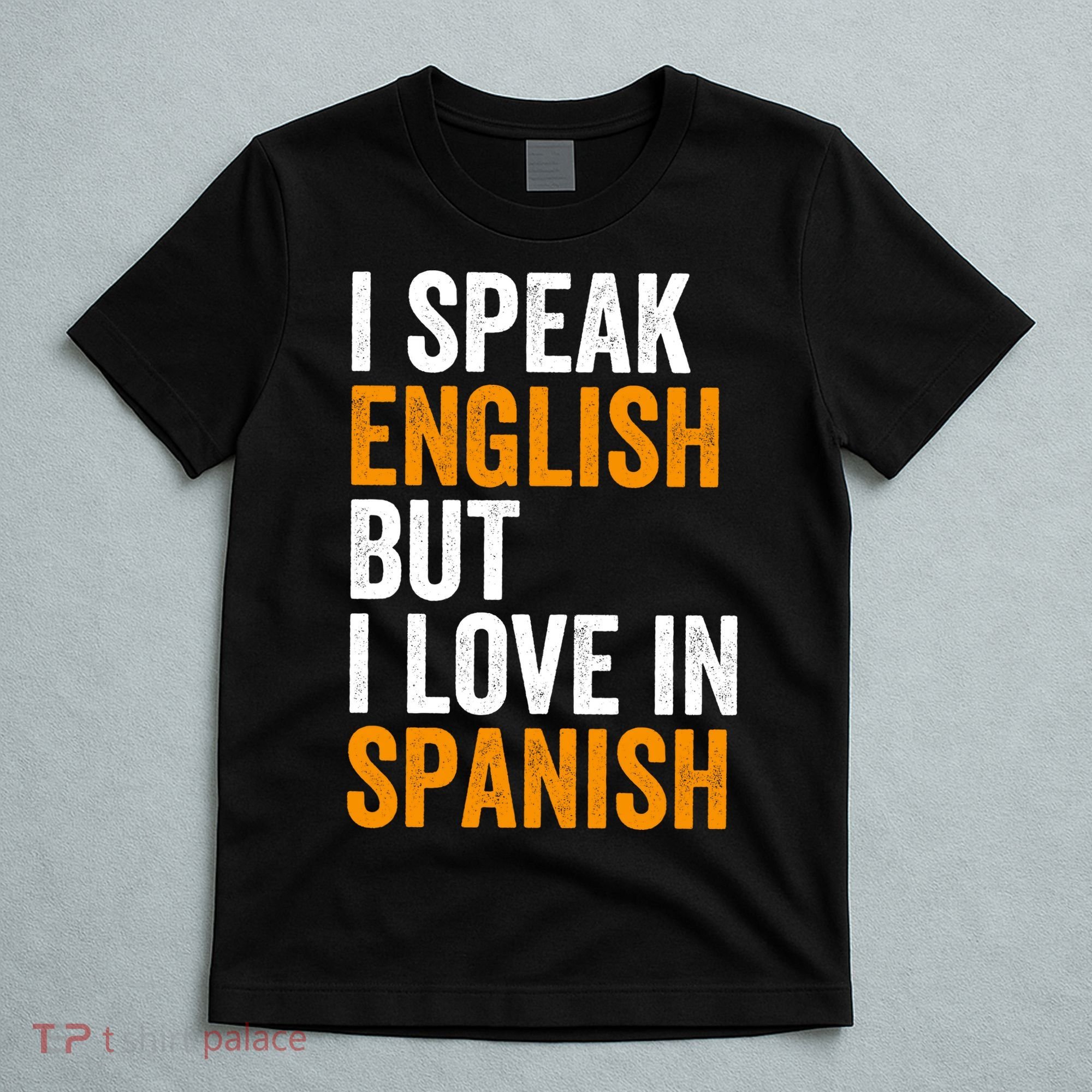 I Speak English But I Love In Spanish T-Shirt