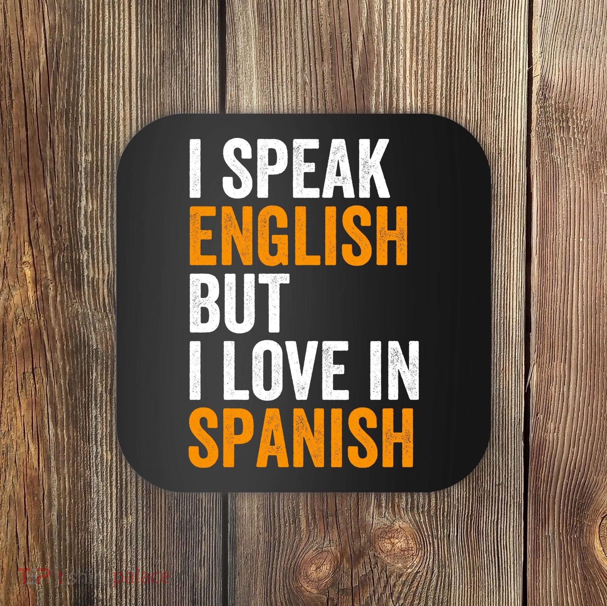 I Speak English But I Love In Spanish Coaster