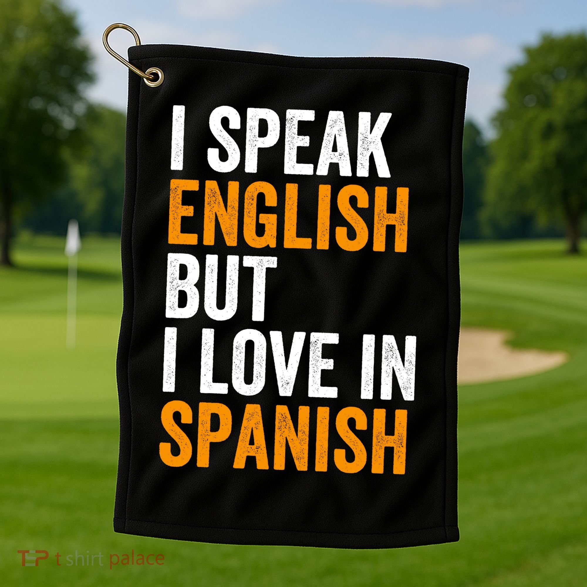 I Speak English But I Love In Spanish Golf Towel