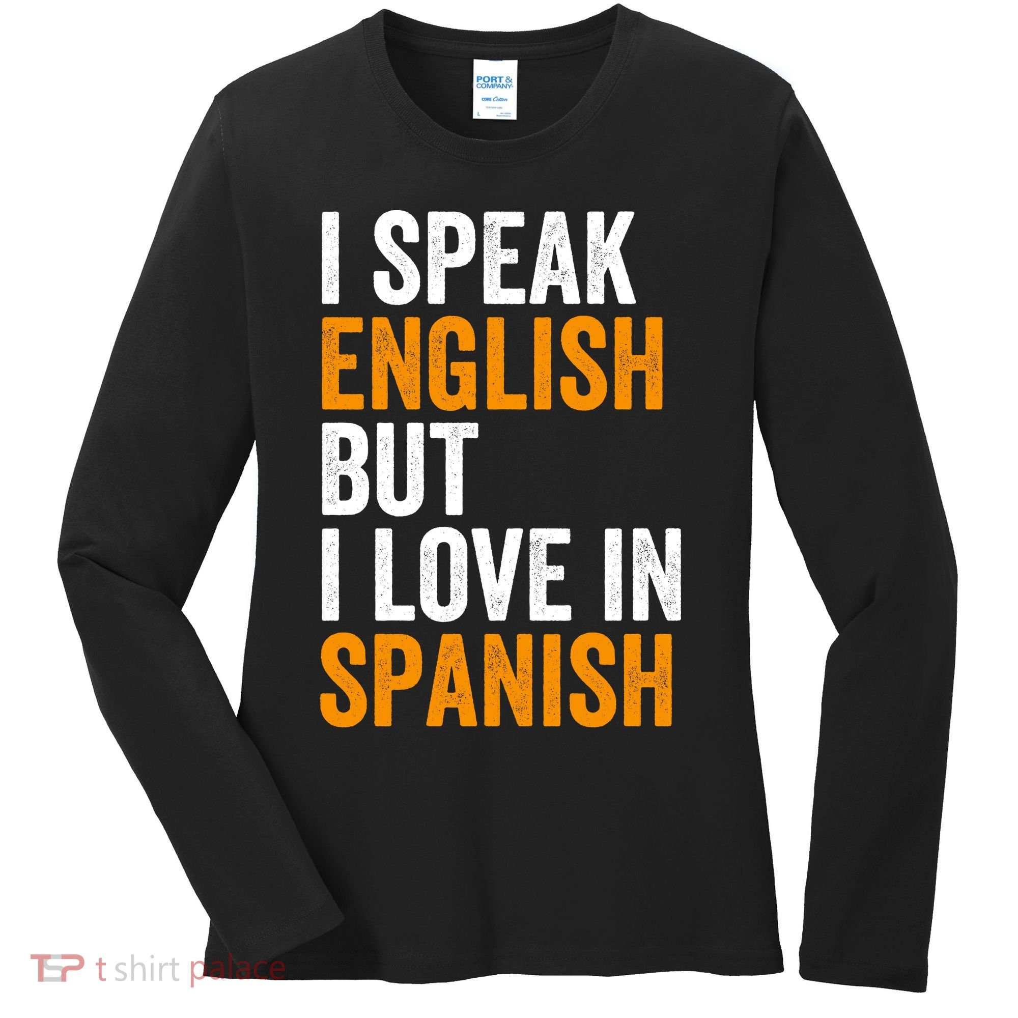I Speak English But I Love In Spanish Women's Long Sleeve Shirt