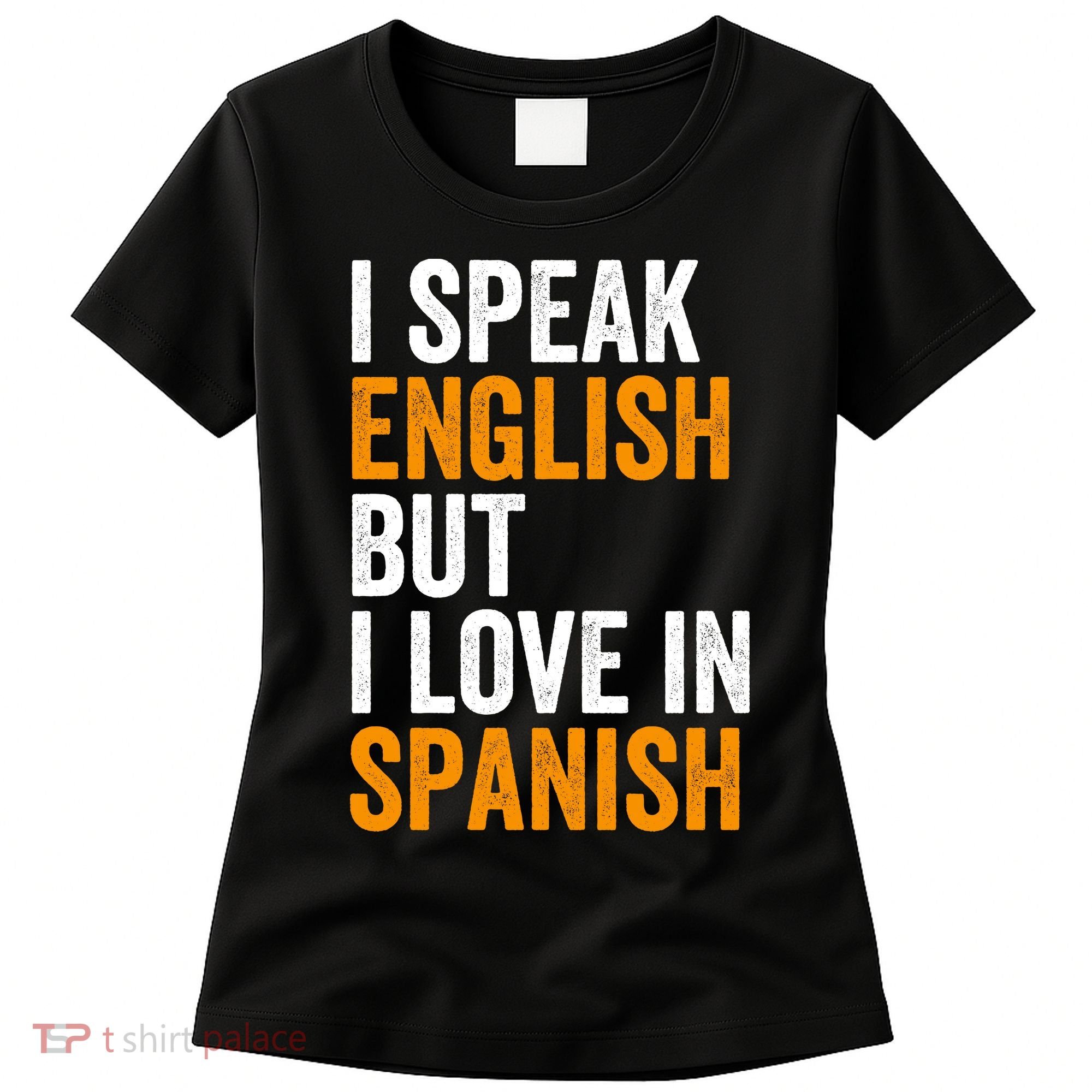 I Speak English But I Love In Spanish Women's T-Shirt