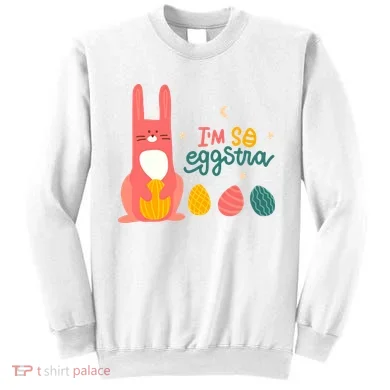 I'm So Eggstra Funny Extra Easter Holiday Sweatshirt
