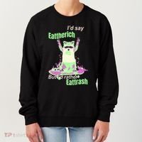 Id Say Eat The Rich But Id Rather Eat Trash Women's Sweatshirt thumb 0