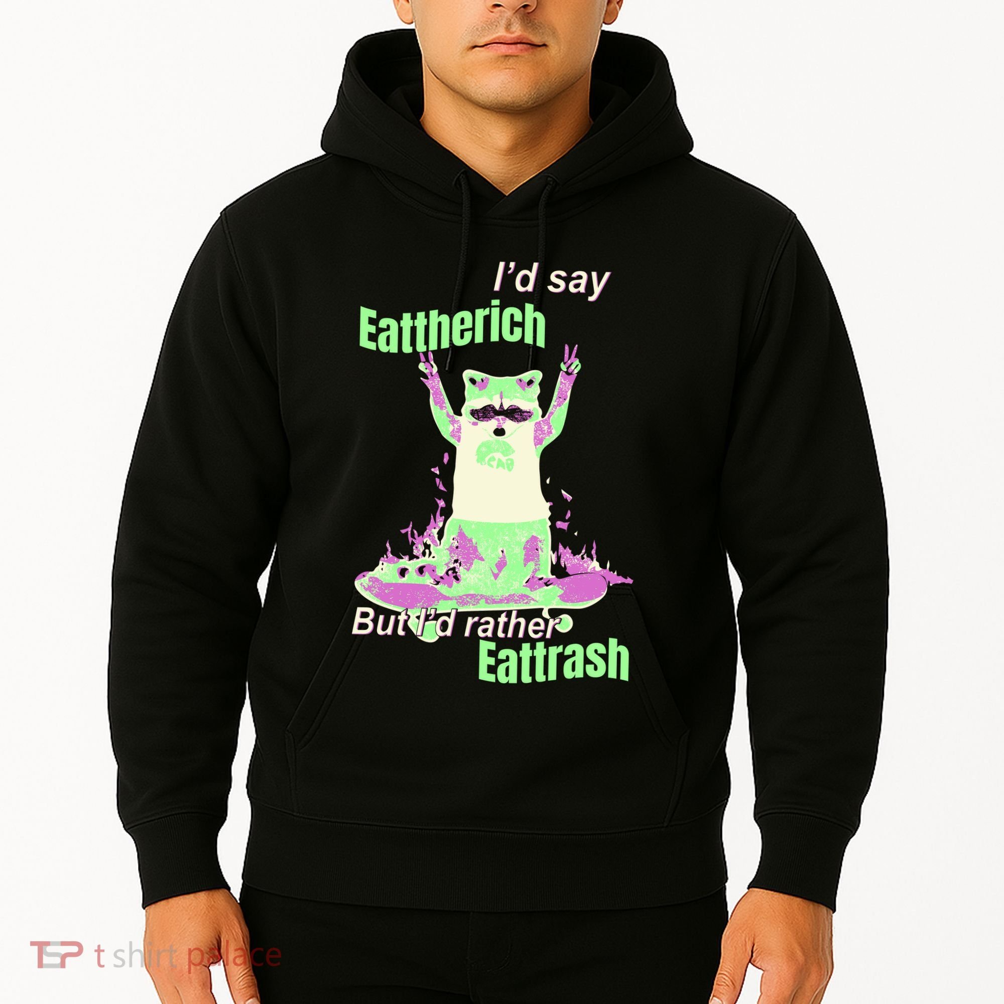 Id Say Eat The Rich But Id Rather Eat Trash Hoodie