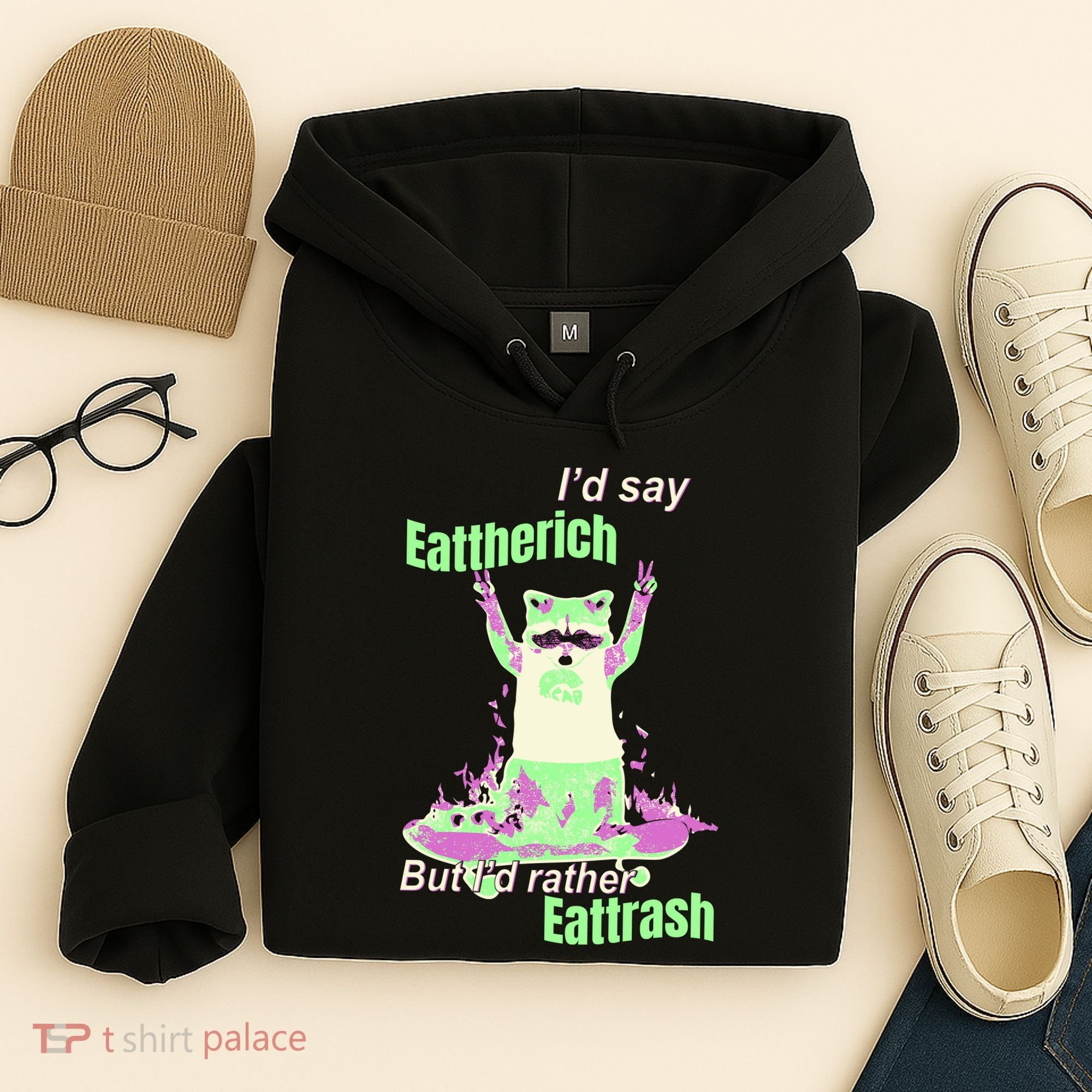 Id Say Eat The Rich But Id Rather Eat Trash Hoodie