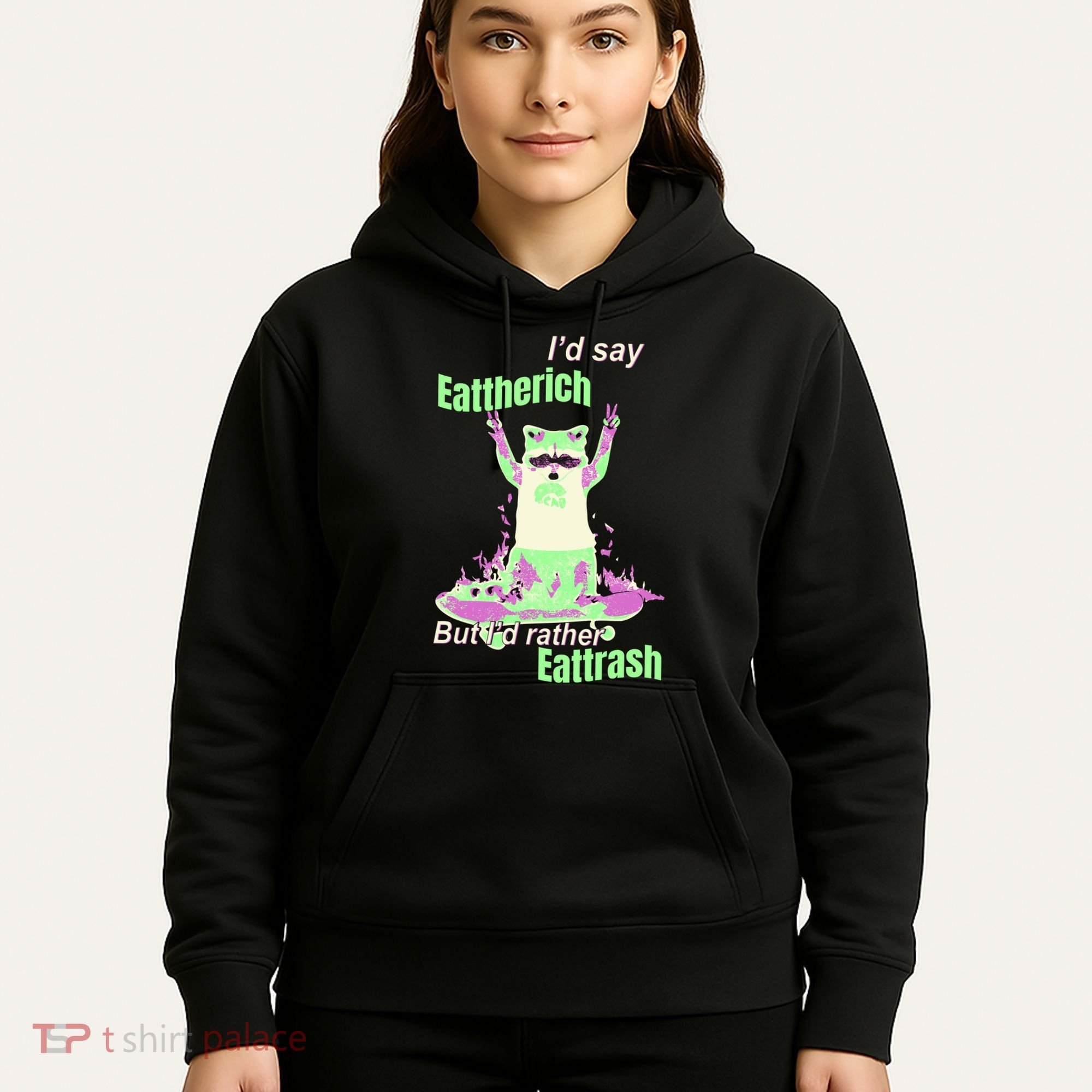 Id Say Eat The Rich But Id Rather Eat Trash Hoodie