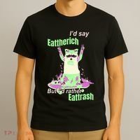 Id Say Eat The Rich But Id Rather Eat Trash T-Shirt thumb 3