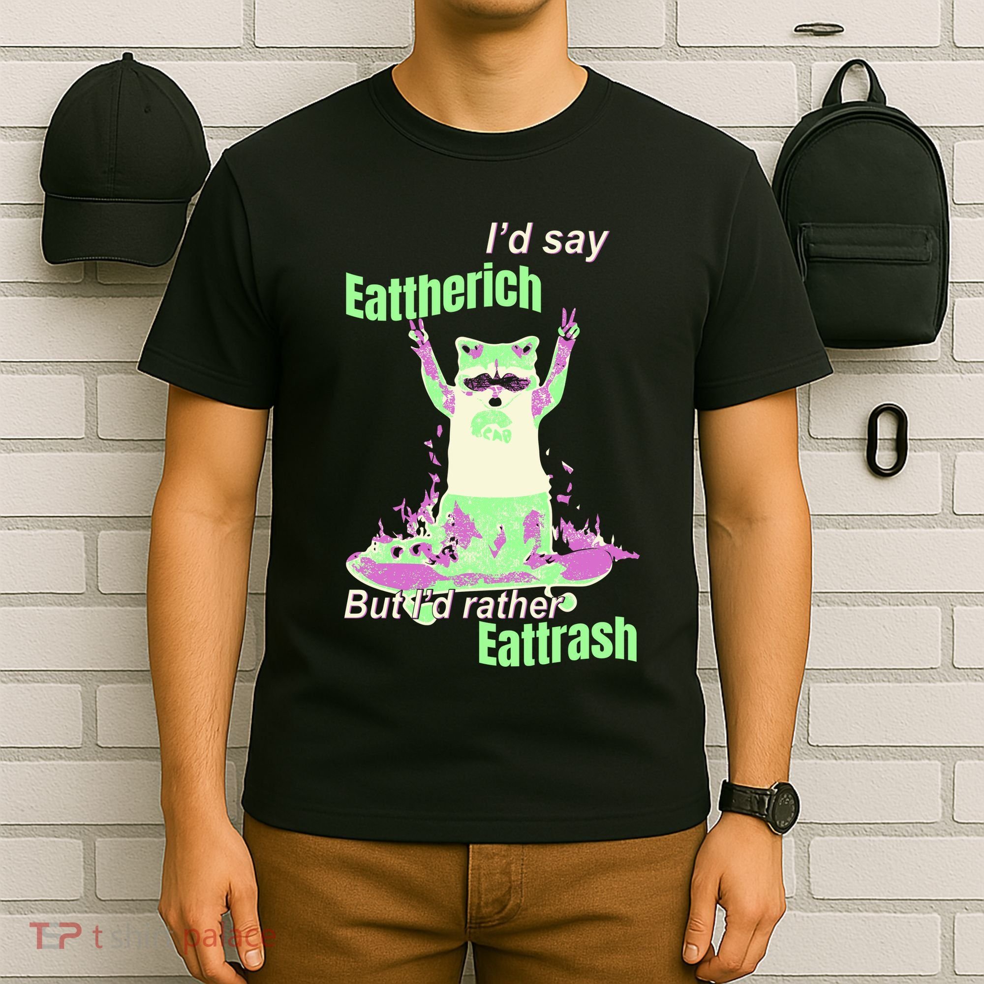 Id Say Eat The Rich But Id Rather Eat Trash T-Shirt