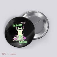 Id Say Eat The Rich But Id Rather Eat Trash Button thumb 0