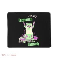 Id Say Eat The Rich But Id Rather Eat Trash Mousepad thumb 0