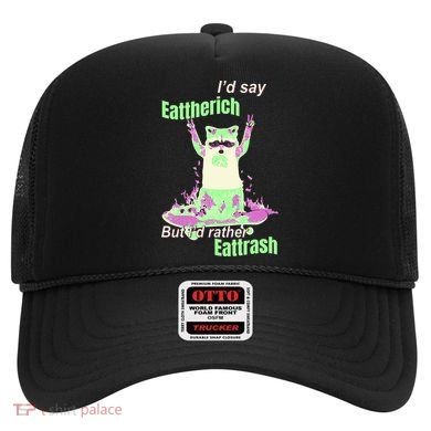 Id Say Eat The Rich But Id Rather Eat Trash Hat