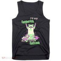 Id Say Eat The Rich But Id Rather Eat Trash Tank Top thumb 0