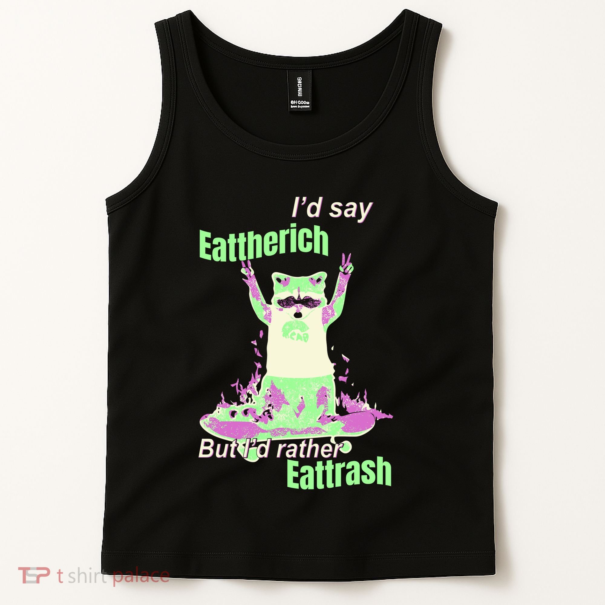 Id Say Eat The Rich But Id Rather Eat Trash Tank Top