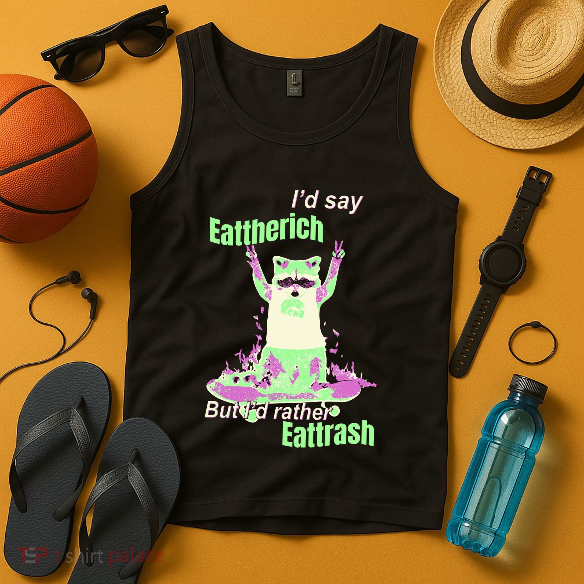 Id Say Eat The Rich But Id Rather Eat Trash Tank Top