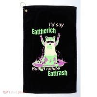 Id Say Eat The Rich But Id Rather Eat Trash Golf Towel thumb 0