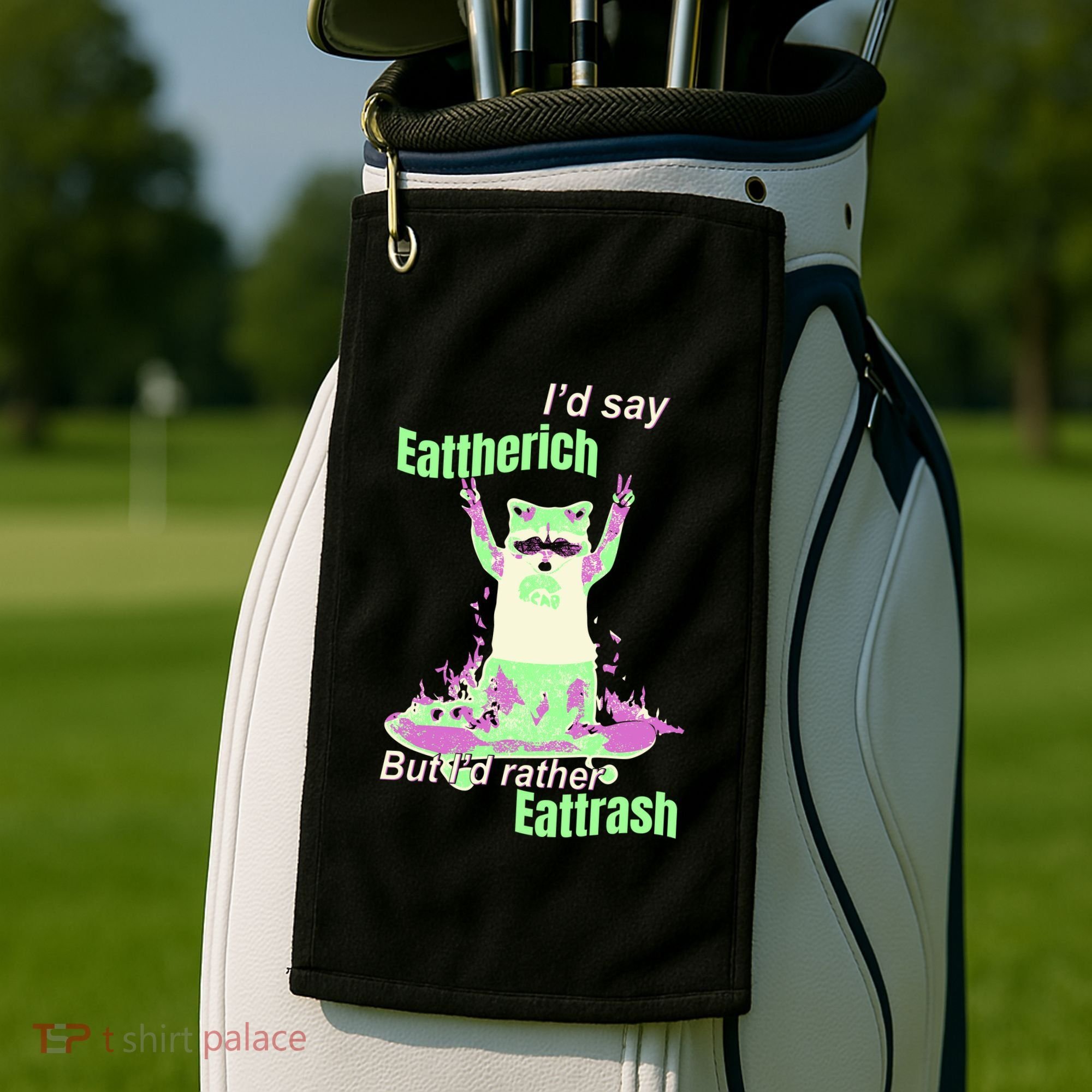 Id Say Eat The Rich But Id Rather Eat Trash Golf Towel