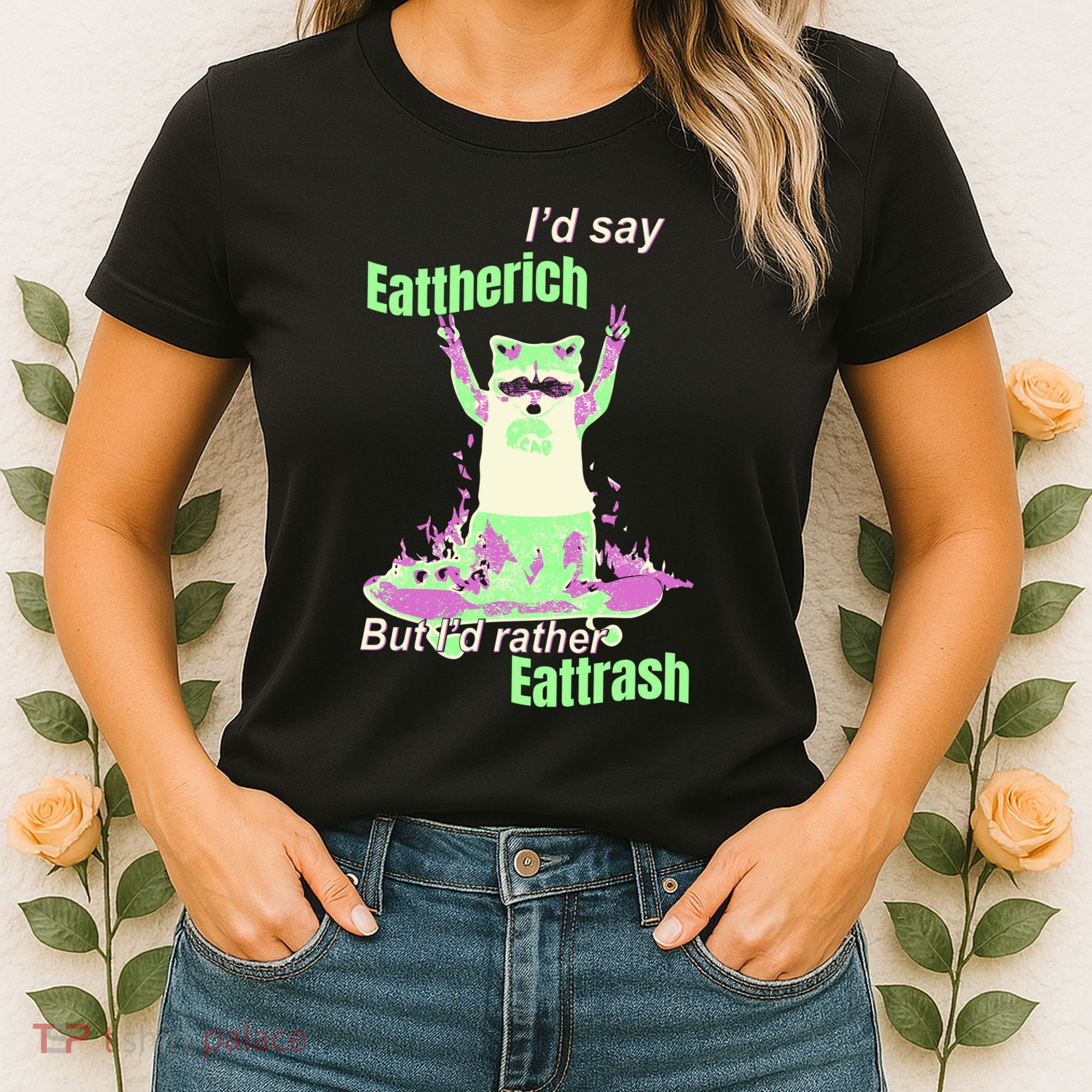 Id Say Eat The Rich But Id Rather Eat Trash Women's T-Shirt