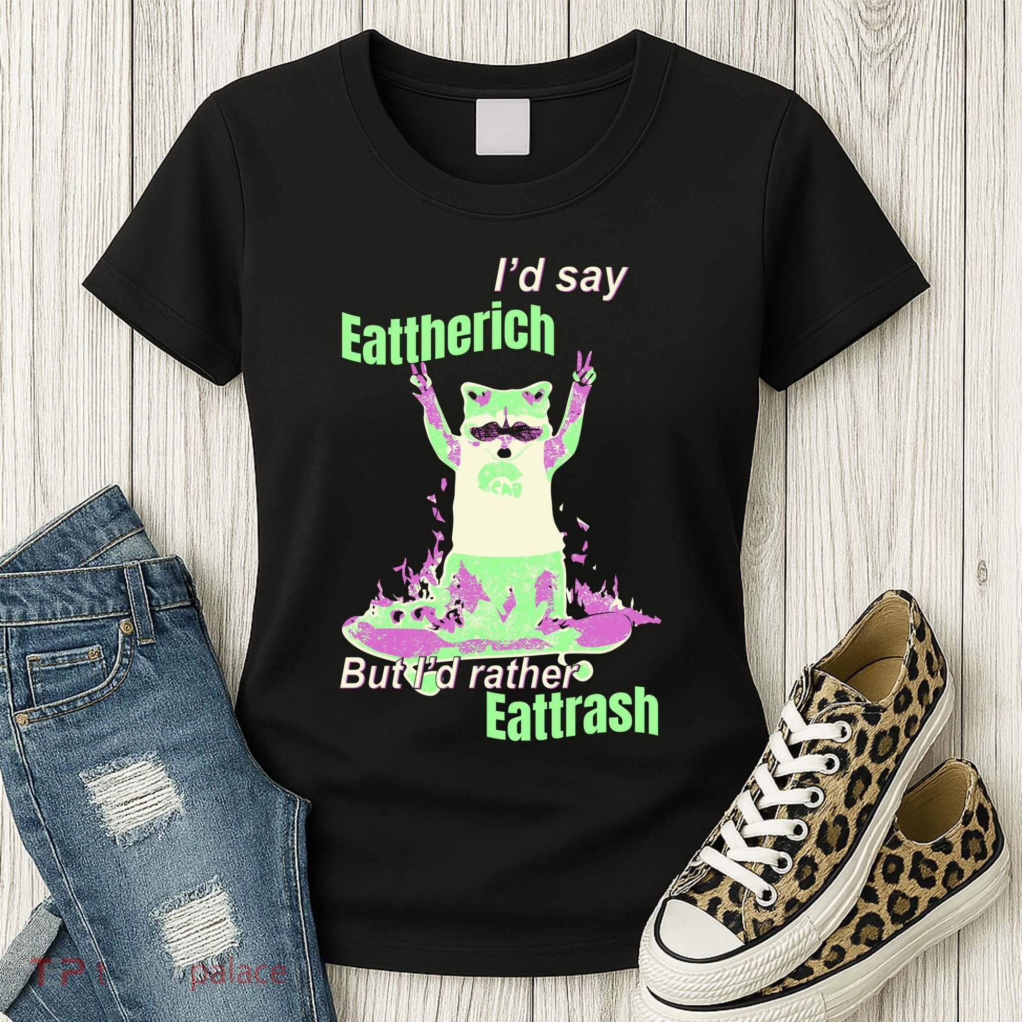 Id Say Eat The Rich But Id Rather Eat Trash Women's T-Shirt