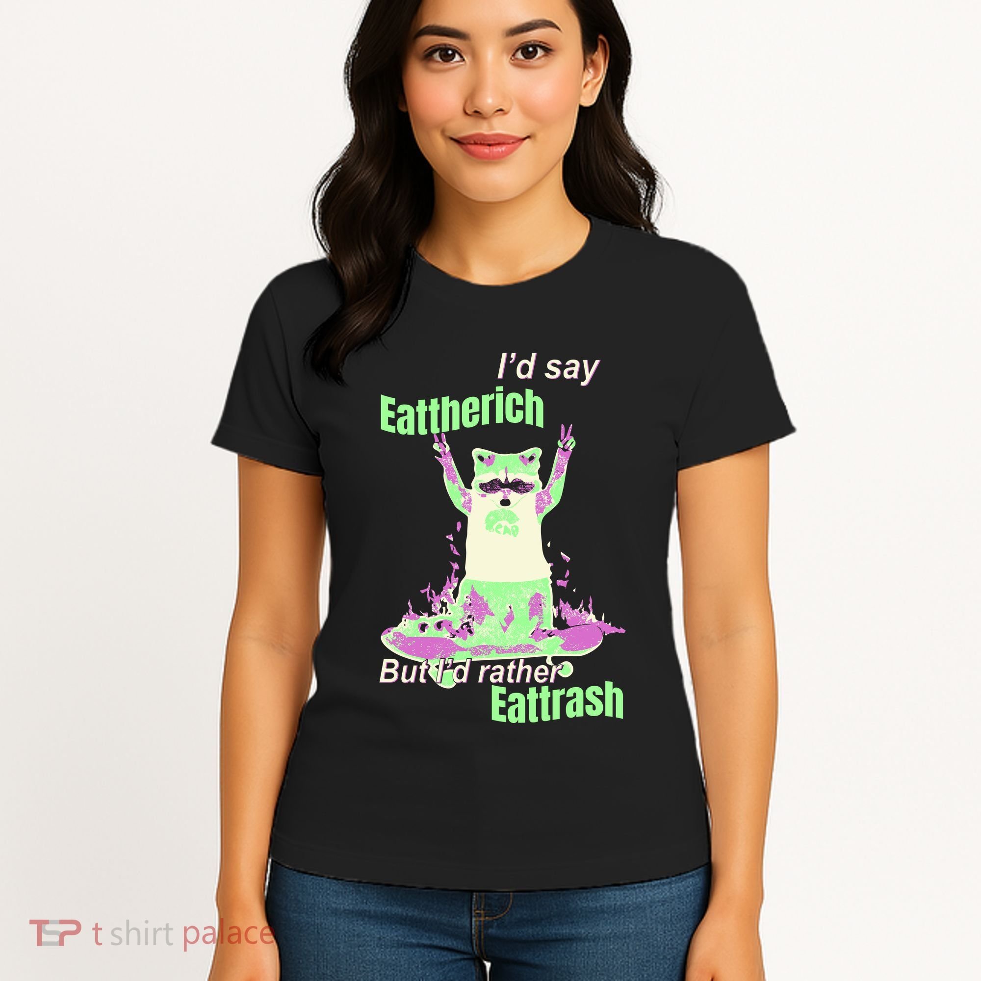 Id Say Eat The Rich But Id Rather Eat Trash Women's T-Shirt