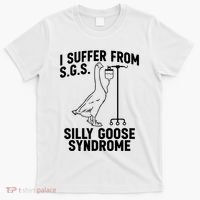 I Suffer From Silly Goose Syndrome Funny Goose Joke Humor T-Shirt thumb 0