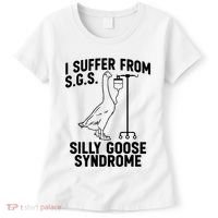 I Suffer From Silly Goose Syndrome Funny Goose Joke Humor Women's T-Shirt thumb 0